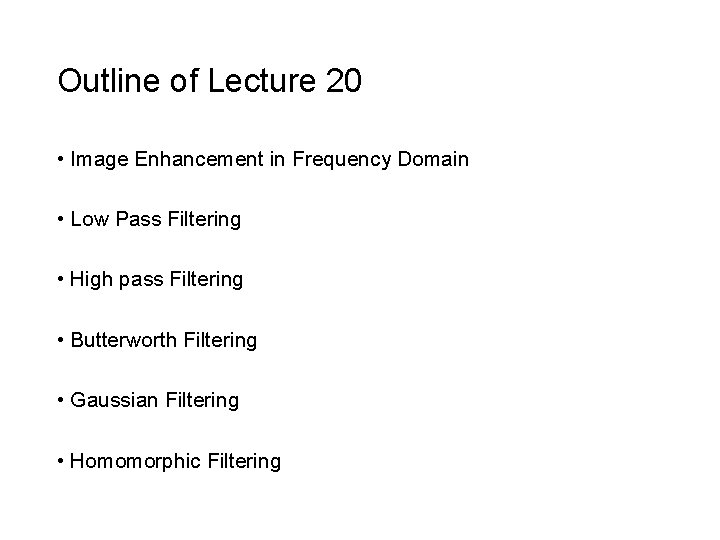 Outline of Lecture 20 • Image Enhancement in Frequency Domain • Low Pass Filtering