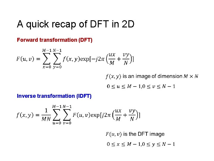 A quick recap of DFT in 2 D Forward transformation (DFT) Inverse transformation (IDFT)