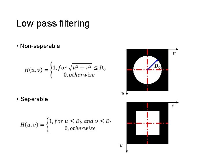 Low pass filtering • Non-seperable • Seperable 