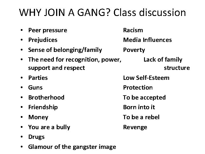 WHY JOIN A GANG? Class discussion • • • Peer pressure Racism Prejudices Media