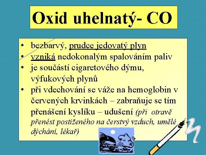 Oxid uhelnatý- CO • bezbarvý, prudce jedovatý plyn • vzniká nedokonalým spalováním paliv •