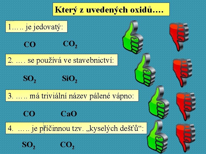 Který z uvedených oxidů…. 1…. . je jedovatý: CO CO 2 2. …. se