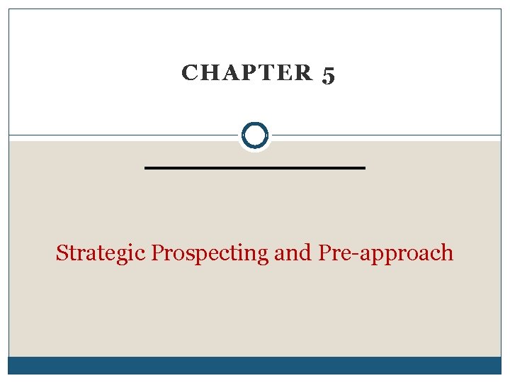 CHAPTER 5 Strategic Prospecting and Pre-approach 
