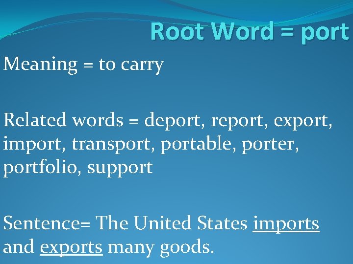 Root Word = port Meaning = to carry Related words = deport, report, export, Root Word = port Meaning = to carry Related words = deport, report, export,