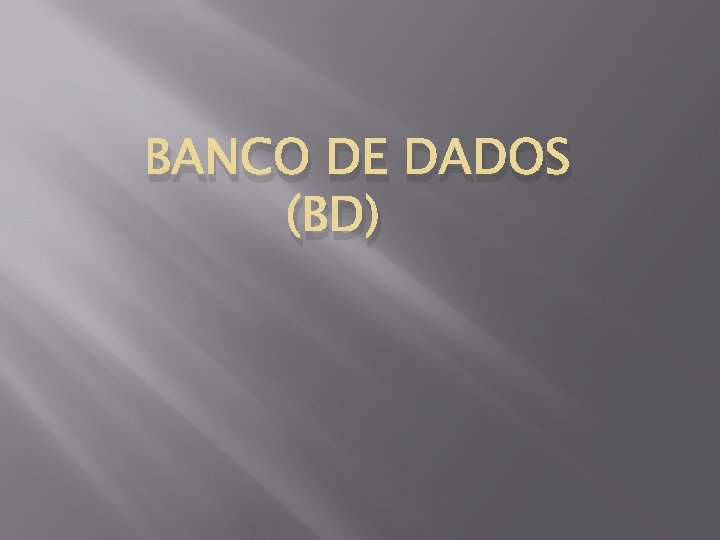 BANCO DE DADOS (BD) 
