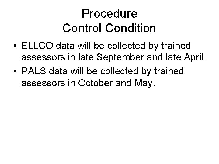 Procedure Control Condition • ELLCO data will be collected by trained assessors in late