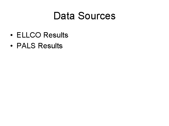 Data Sources • ELLCO Results • PALS Results 