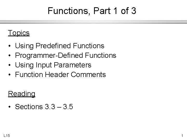 Functions, Part 1 of 3 Topics • • Using Predefined Functions Programmer-Defined Functions Using