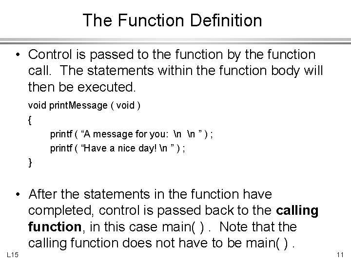 The Function Definition • Control is passed to the function by the function call.