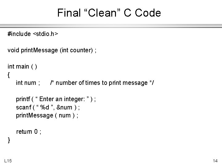 Final “Clean” C Code #include <stdio. h> void print. Message (int counter) ; int