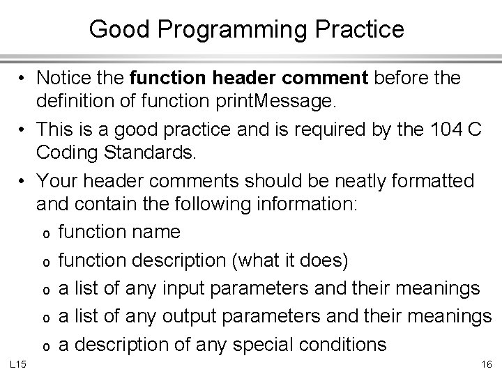 Good Programming Practice • Notice the function header comment before the definition of function