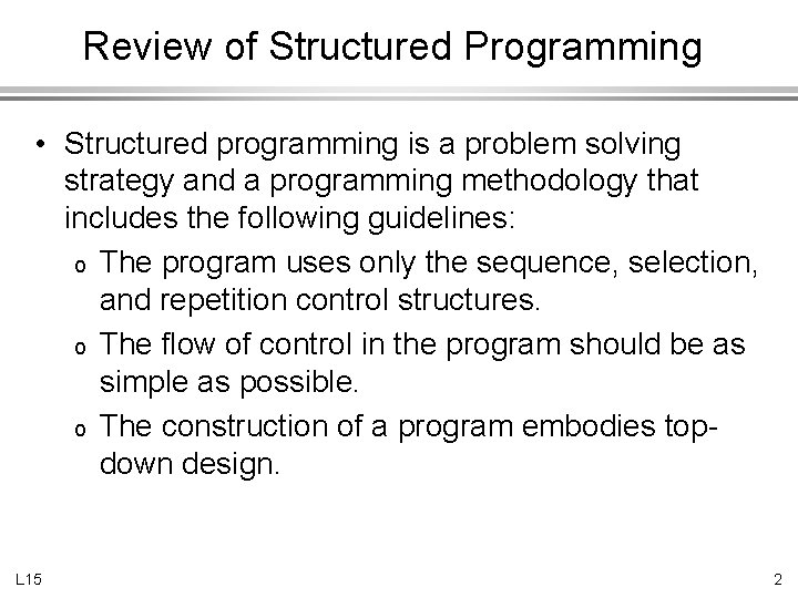 Review of Structured Programming • Structured programming is a problem solving strategy and a