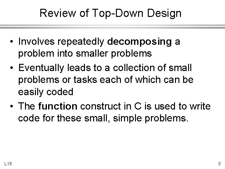 Review of Top-Down Design • Involves repeatedly decomposing a problem into smaller problems •