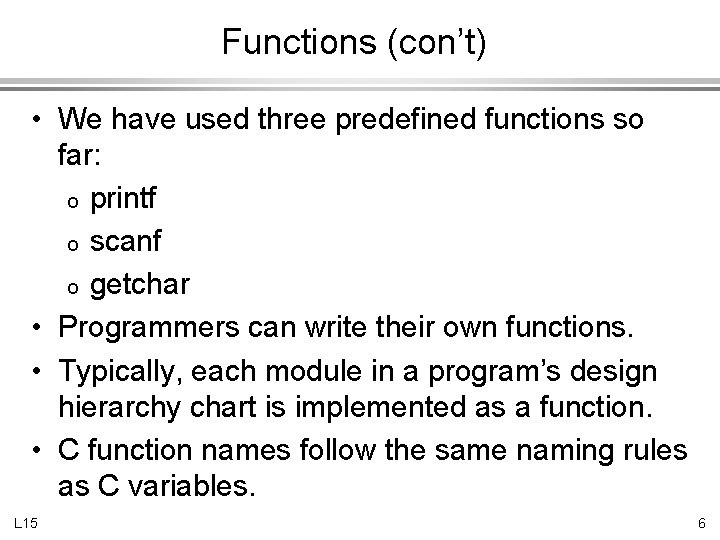 Functions (con’t) • We have used three predefined functions so far: o printf o