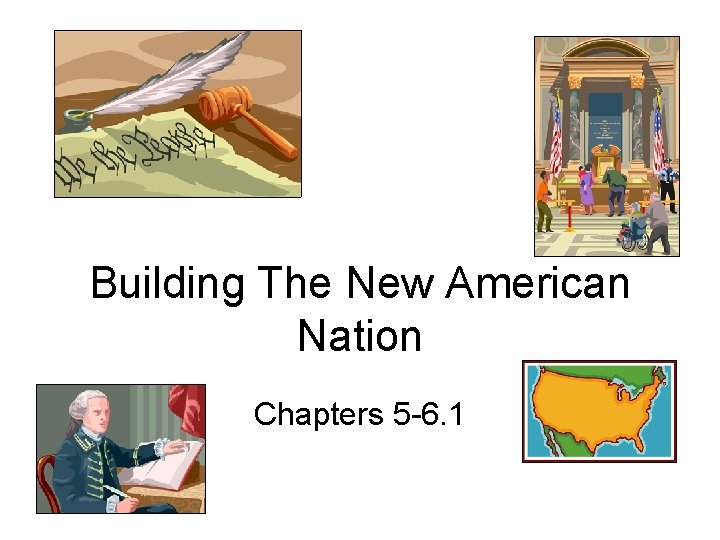 Building The New American Nation Chapters 5 -6. 1 