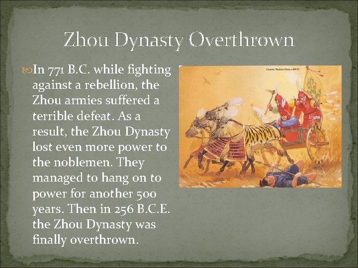 Zhou Dynasty Overthrown In 771 B. C. while fighting against a rebellion, the Zhou