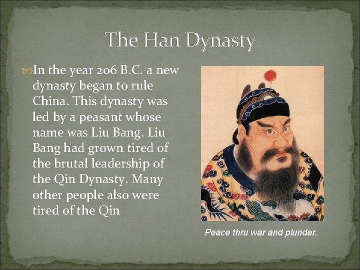 The Han Dynasty In the year 206 B. C. a new dynasty began to