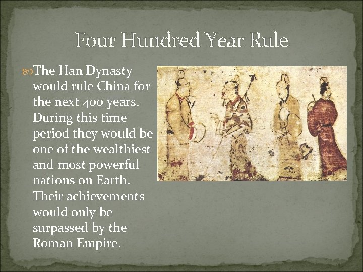 Four Hundred Year Rule The Han Dynasty would rule China for the next 400