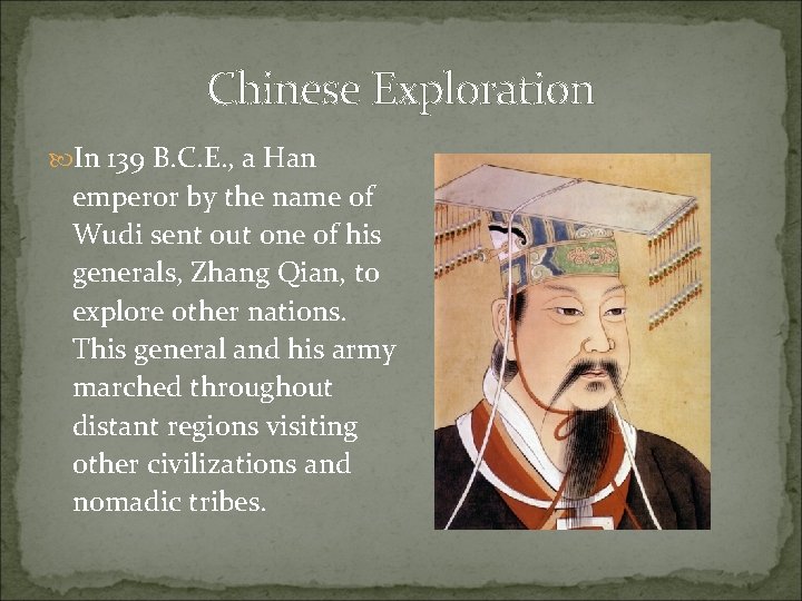 Chinese Exploration In 139 B. C. E. , a Han emperor by the name
