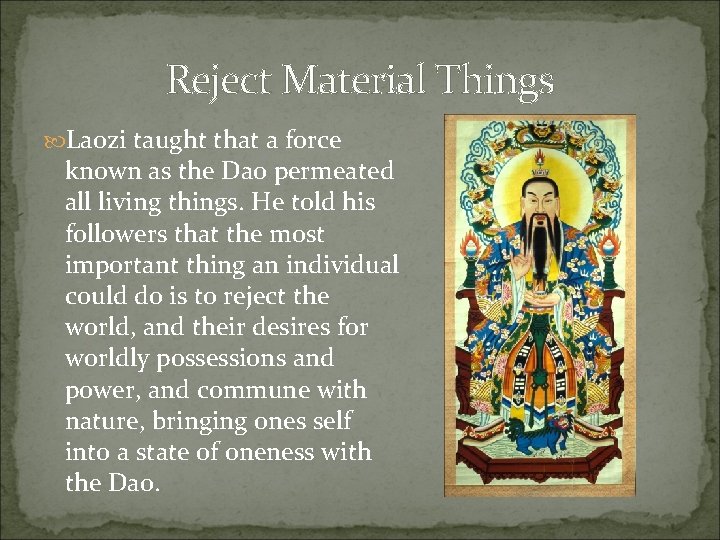 Reject Material Things Laozi taught that a force known as the Dao permeated all