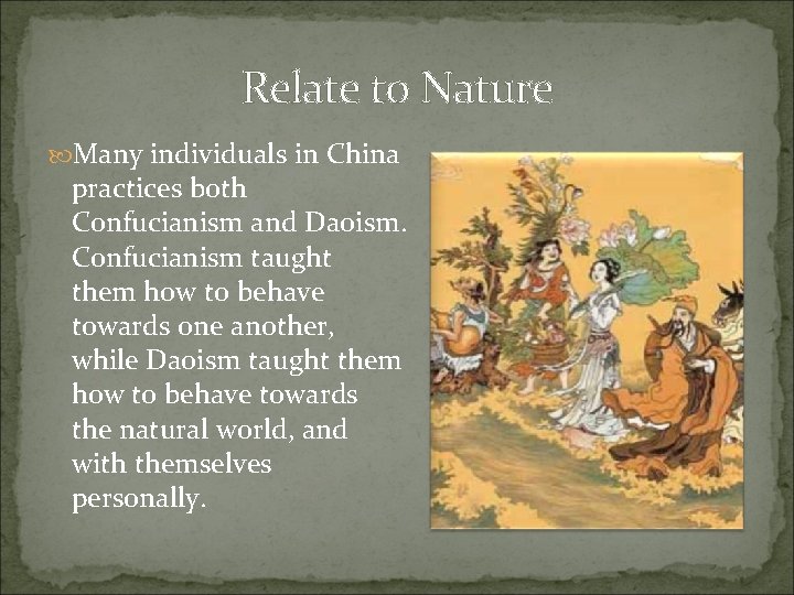 Relate to Nature Many individuals in China practices both Confucianism and Daoism. Confucianism taught