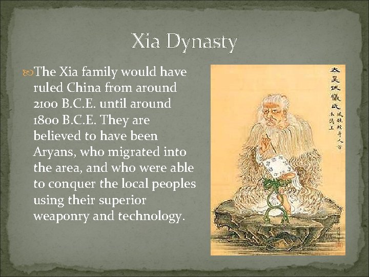 Xia Dynasty The Xia family would have ruled China from around 2100 B. C.
