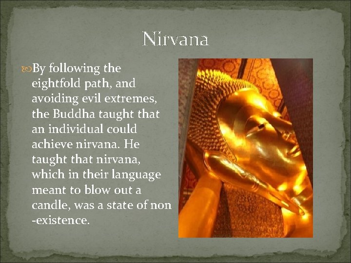 Nirvana By following the eightfold path, and avoiding evil extremes, the Buddha taught that