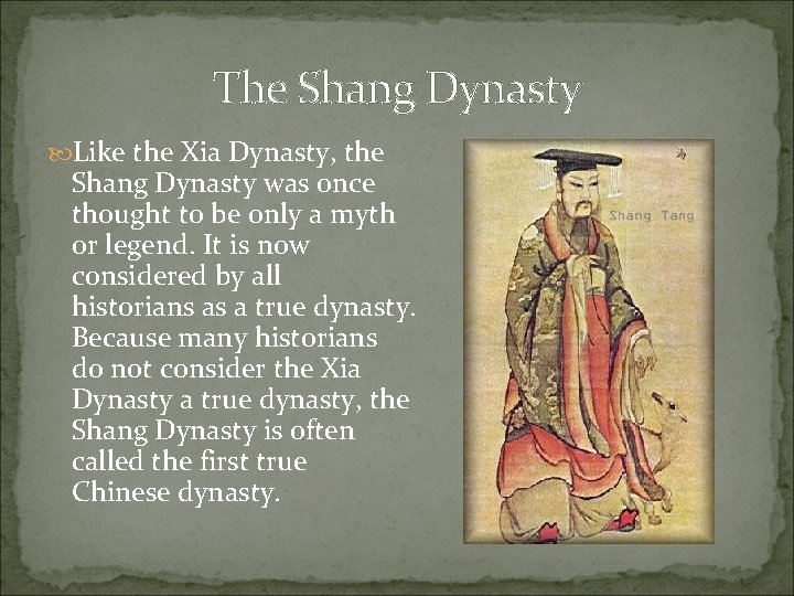 The Shang Dynasty Like the Xia Dynasty, the Shang Dynasty was once thought to
