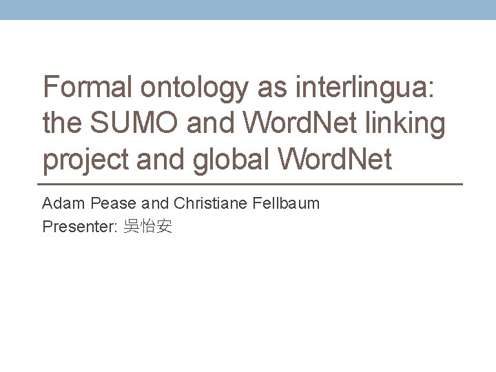Formal ontology as interlingua: the SUMO and Word. Net linking project and global Word.