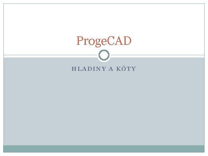 Proge. CAD HLADINY A KÓTY 