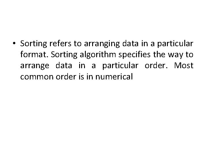  • Sorting refers to arranging data in a particular format. Sorting algorithm specifies