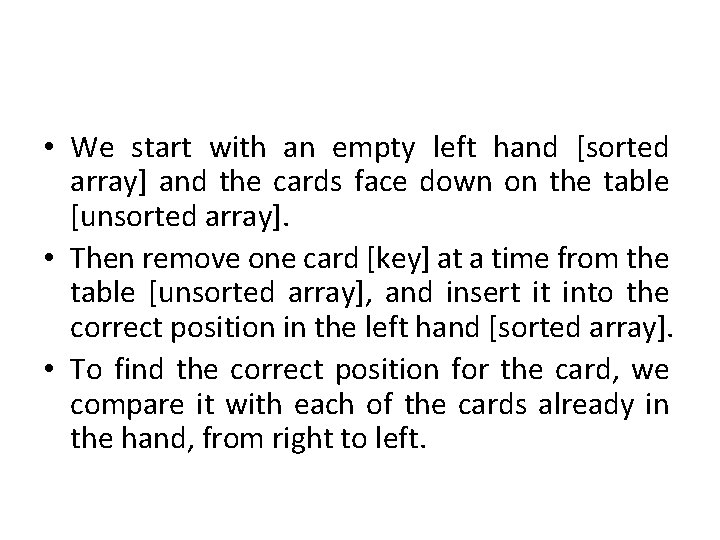  • We start with an empty left hand [sorted array] and the cards
