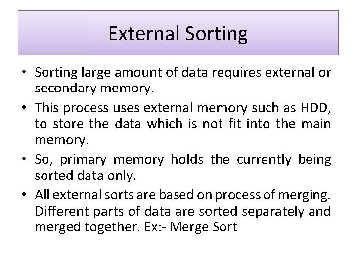 External Sorting • Sorting large amount of data requires external or secondary memory. •