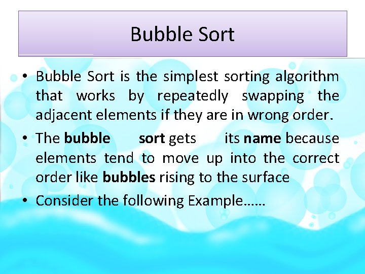 Bubble Sort • Bubble Sort is the simplest sorting algorithm that works by repeatedly