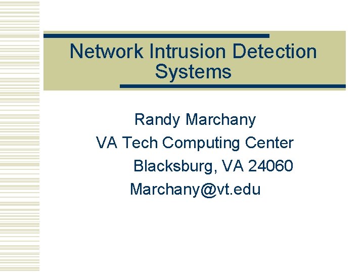 Network Intrusion Detection Systems Randy Marchany VA Tech Computing Center Blacksburg, VA 24060 Marchany@vt.