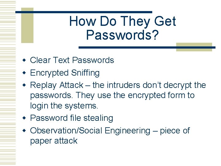 How Do They Get Passwords? w Clear Text Passwords w Encrypted Sniffing w Replay