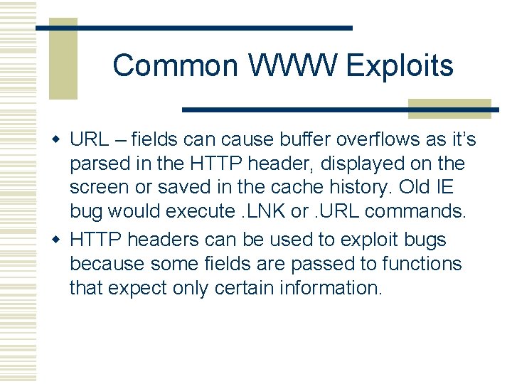 Common WWW Exploits w URL – fields can cause buffer overflows as it’s parsed