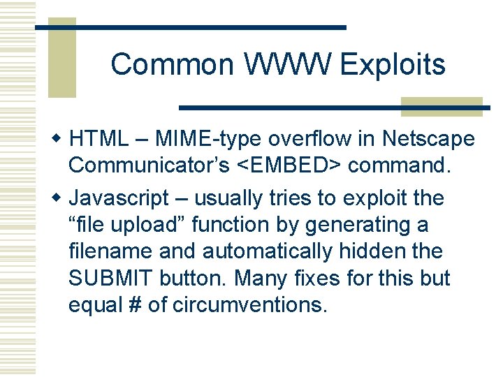 Common WWW Exploits w HTML – MIME-type overflow in Netscape Communicator’s <EMBED> command. w