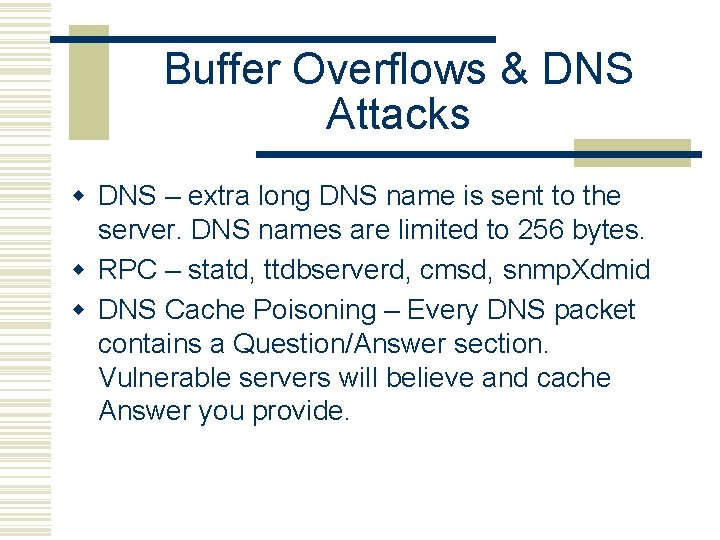 Buffer Overflows & DNS Attacks w DNS – extra long DNS name is sent