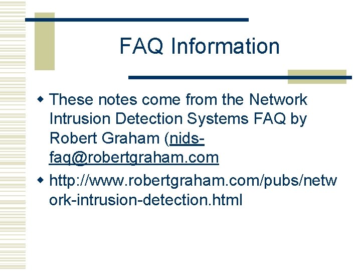 FAQ Information w These notes come from the Network Intrusion Detection Systems FAQ by