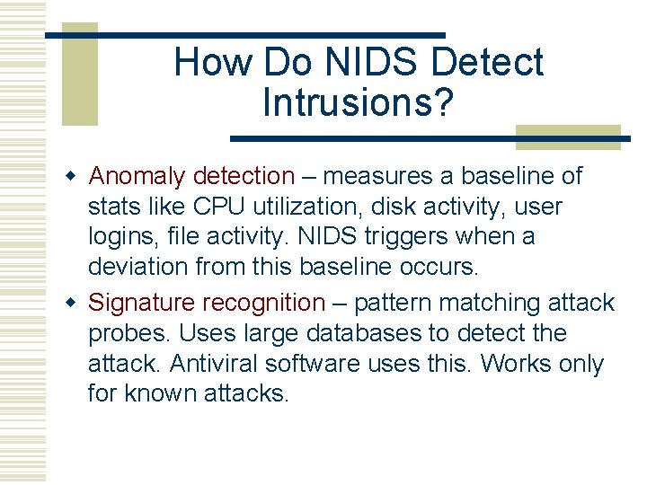 How Do NIDS Detect Intrusions? w Anomaly detection – measures a baseline of stats