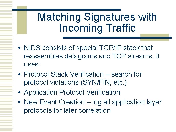 Matching Signatures with Incoming Traffic w NIDS consists of special TCP/IP stack that reassembles