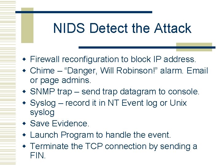 NIDS Detect the Attack w Firewall reconfiguration to block IP address. w Chime –