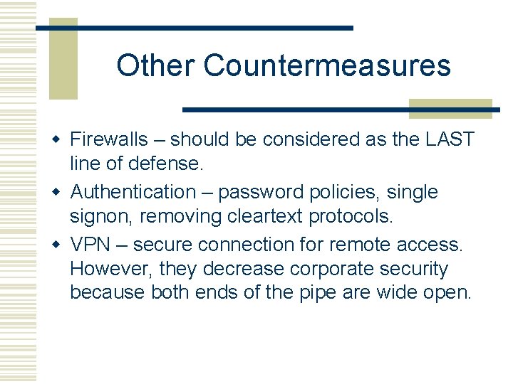 Other Countermeasures w Firewalls – should be considered as the LAST line of defense.