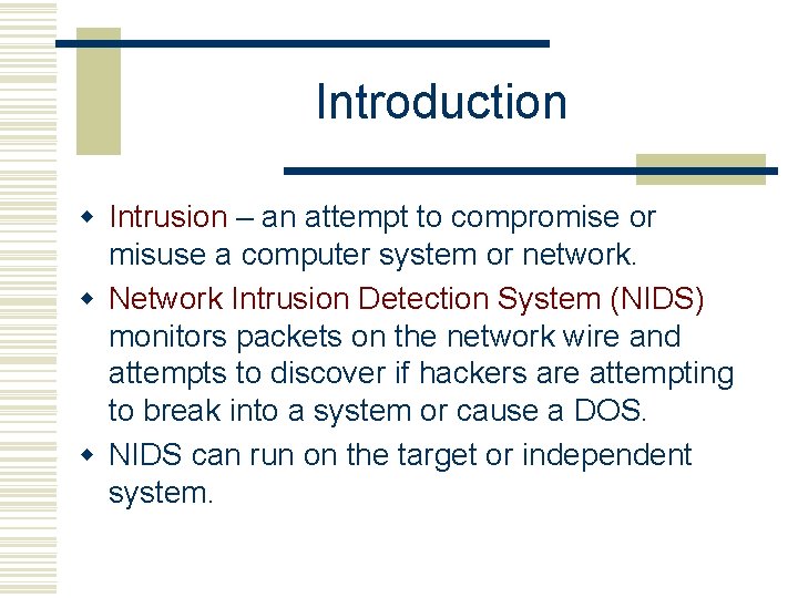 Introduction w Intrusion – an attempt to compromise or misuse a computer system or