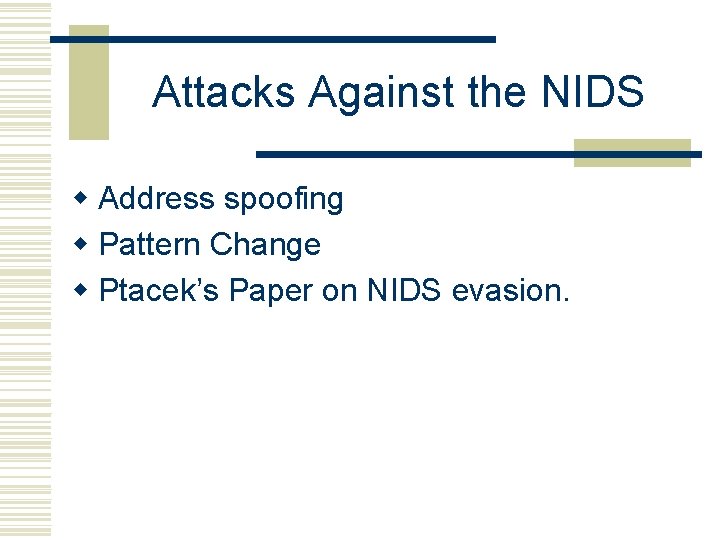 Attacks Against the NIDS w Address spoofing w Pattern Change w Ptacek’s Paper on