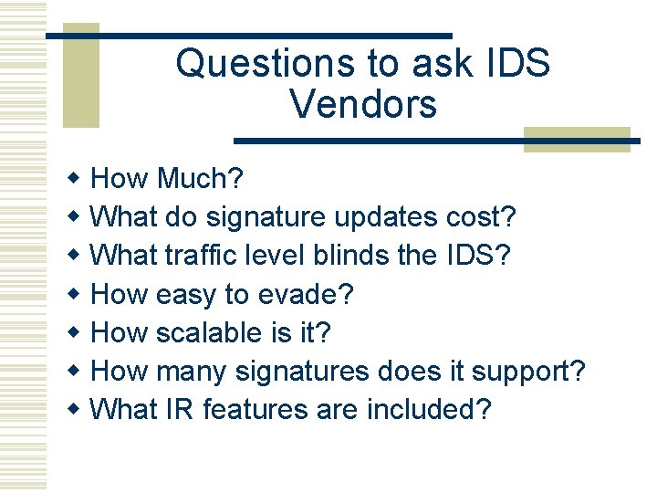 Questions to ask IDS Vendors w How Much? w What do signature updates cost?