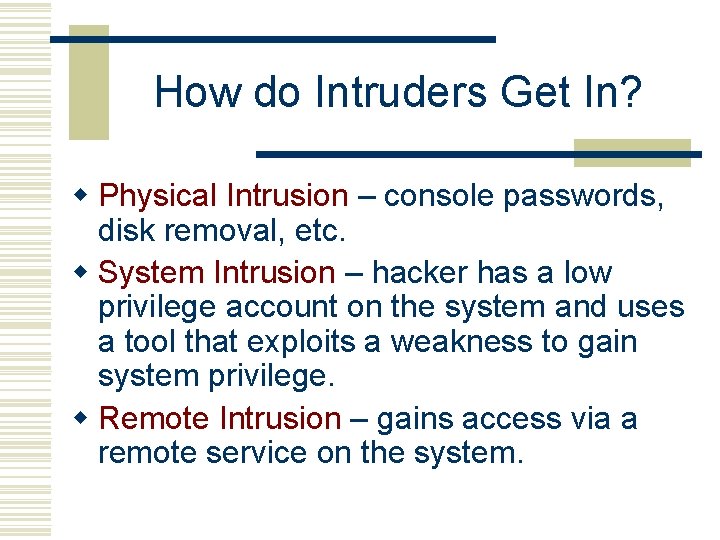 How do Intruders Get In? w Physical Intrusion – console passwords, disk removal, etc.