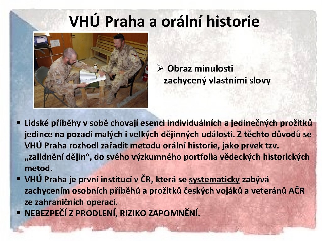 VHÚ Praha a orální historie Ø Obraz minulosti zachycený vlastními slovy § Lidské příběhy