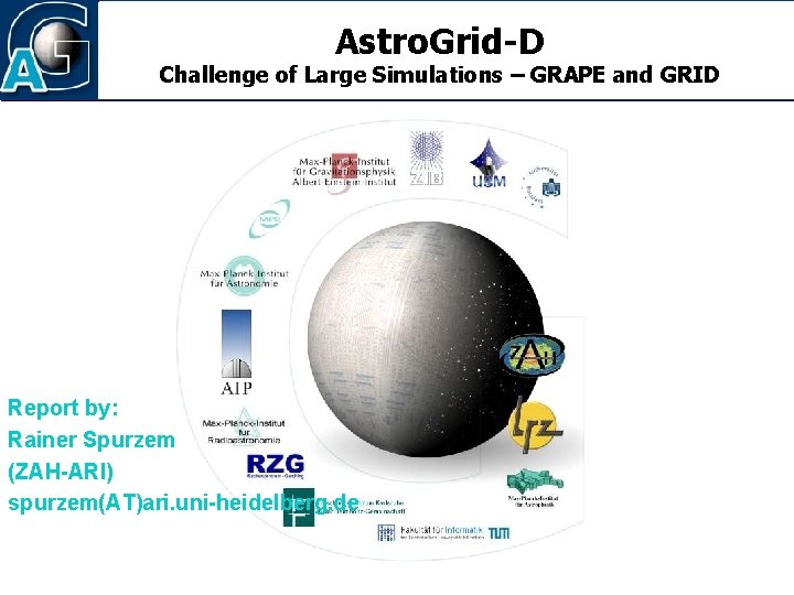 Astro. Grid-D Challenge of Large Simulations – GRAPE and GRID Report by: Rainer Spurzem